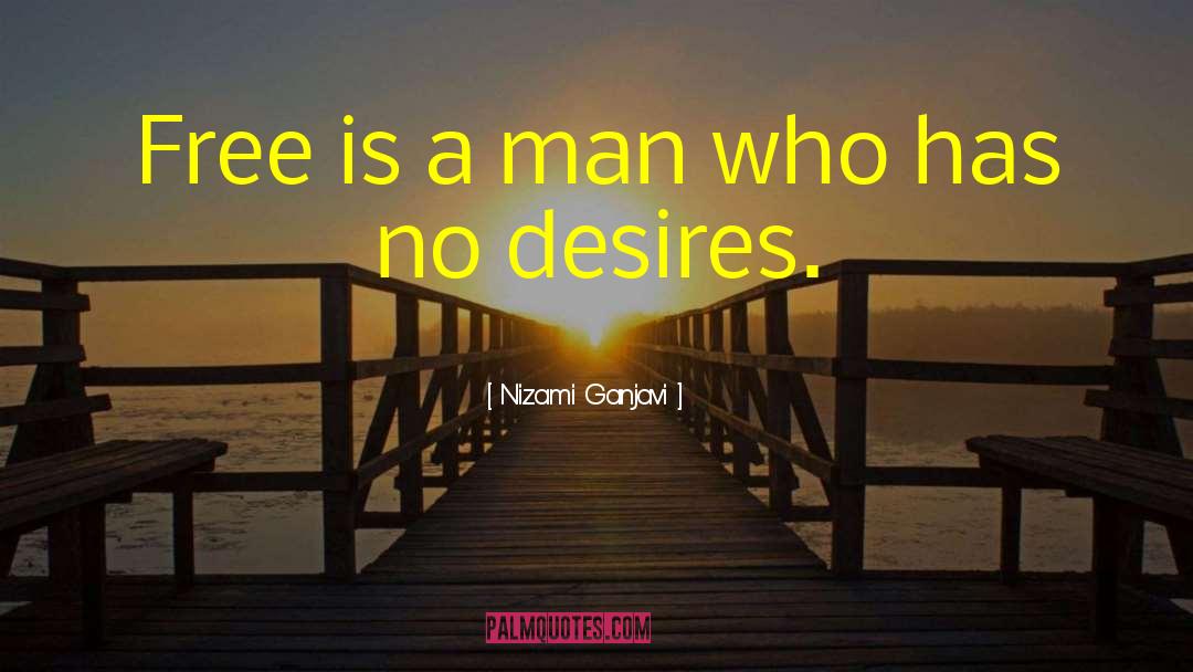 Nizami Ganjavi Quotes: Free is a man who