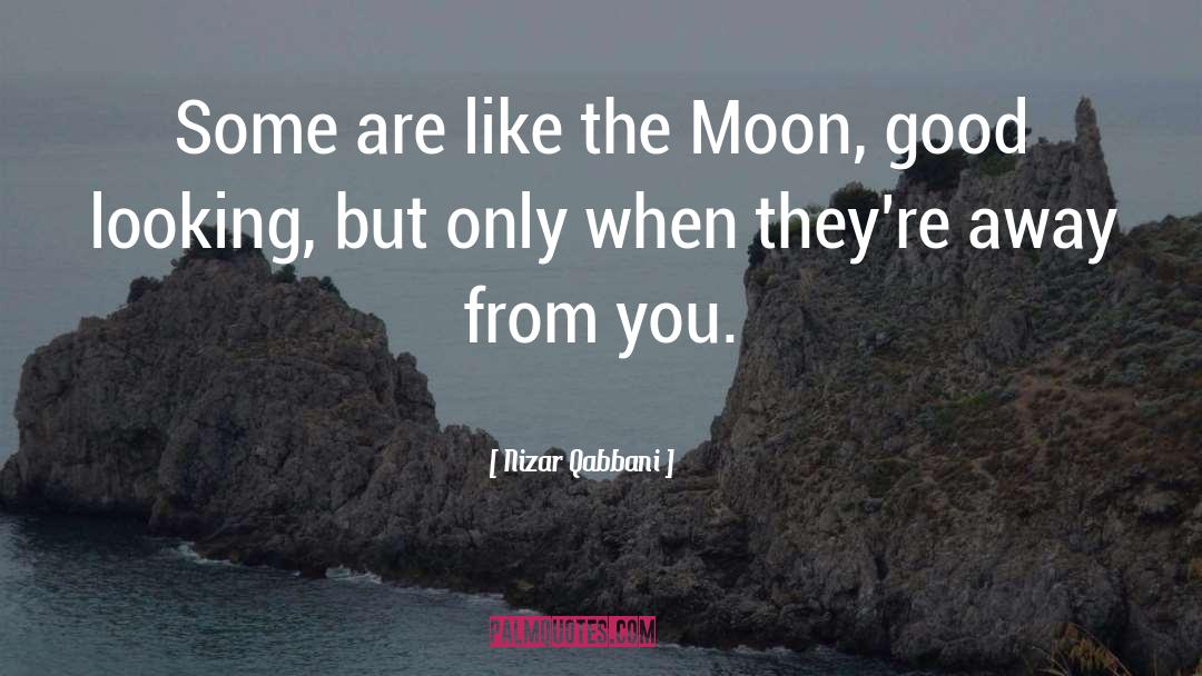 Nizar Qabbani Quotes: Some are like the Moon,