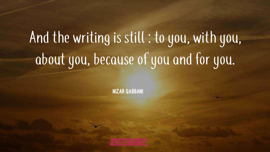 Nizar Qabbani Quotes: And the writing is still