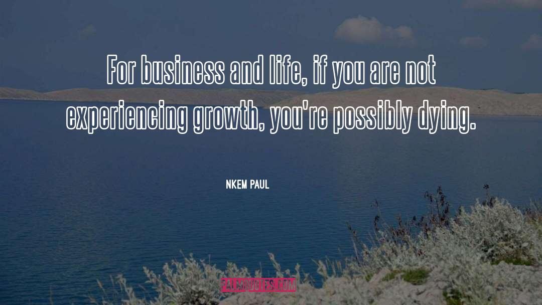 Nkem Paul Quotes: For business and life, if