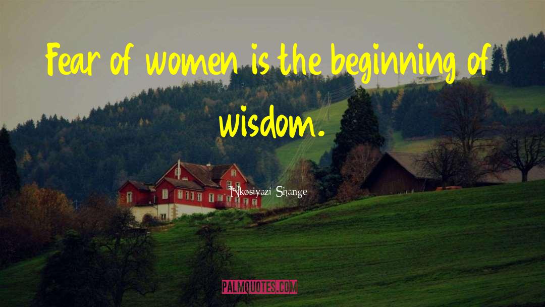 Nkosiyazi Shange Quotes: Fear of women is the
