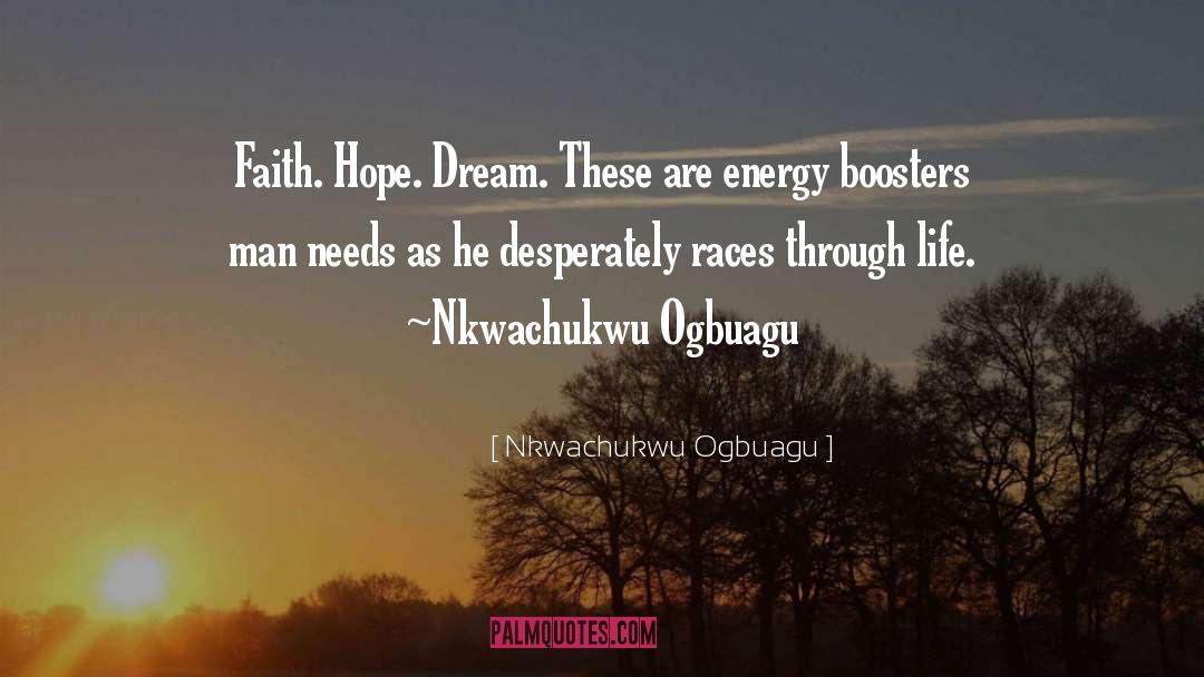 Nkwachukwu Ogbuagu Quotes: Faith. Hope. Dream. These are