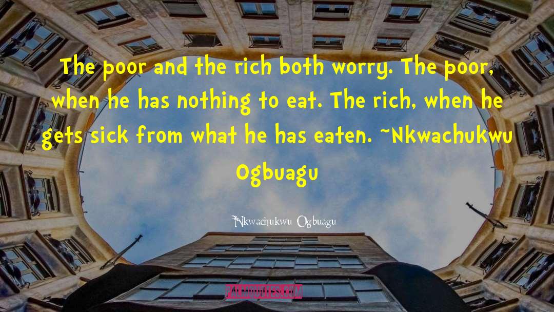 Nkwachukwu Ogbuagu Quotes: The poor and the rich