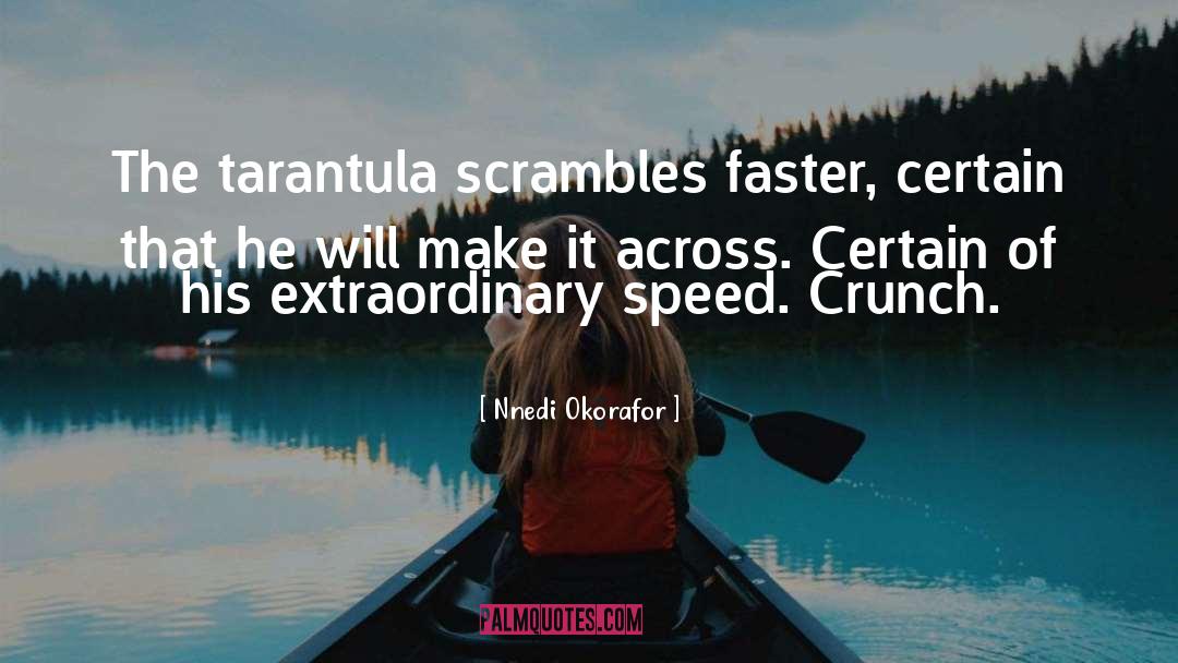Nnedi Okorafor Quotes: The tarantula scrambles faster, certain