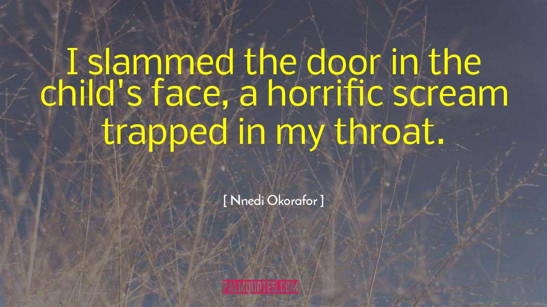 Nnedi Okorafor Quotes: I slammed the door in