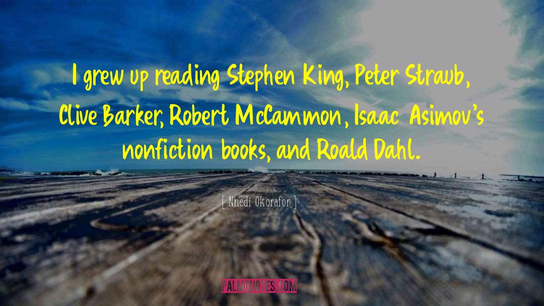 Nnedi Okorafor Quotes: I grew up reading Stephen