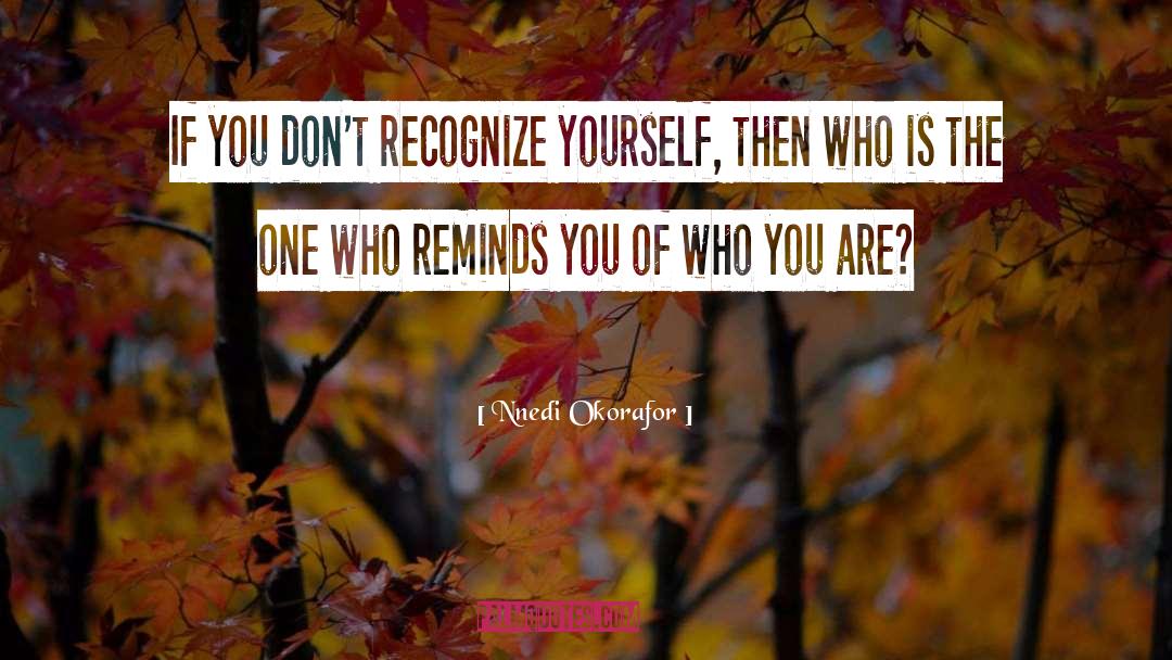 Nnedi Okorafor Quotes: If you don't recognize yourself,