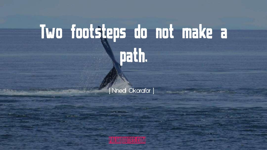Nnedi Okorafor Quotes: Two footsteps do not make