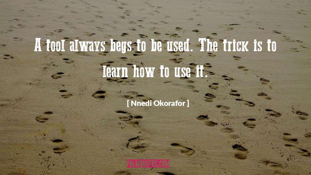 Nnedi Okorafor Quotes: A tool always begs to