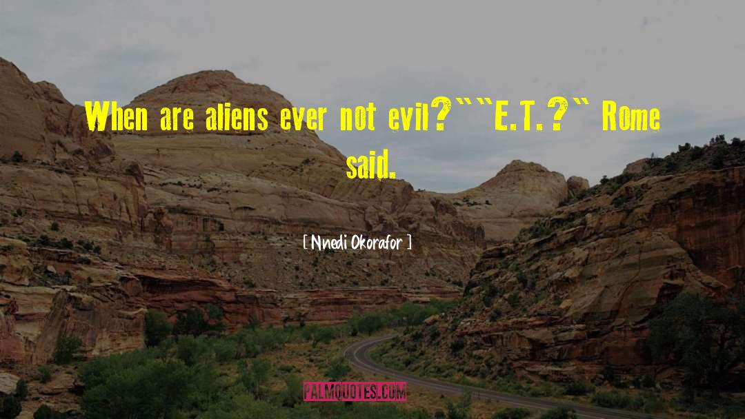 Nnedi Okorafor Quotes: When are aliens ever not