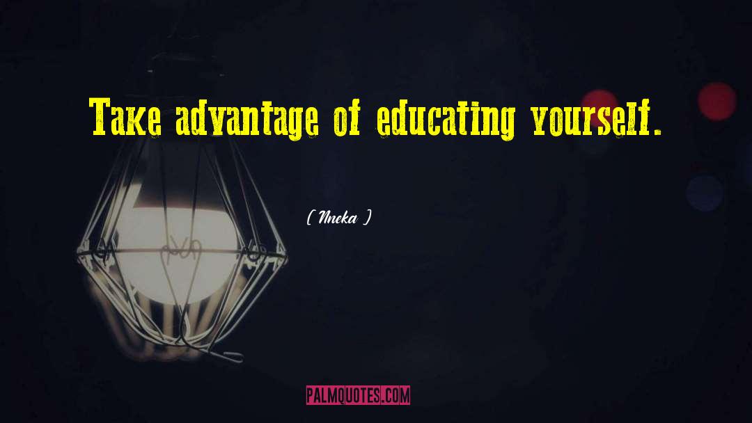 Nneka Quotes: Take advantage of educating yourself.