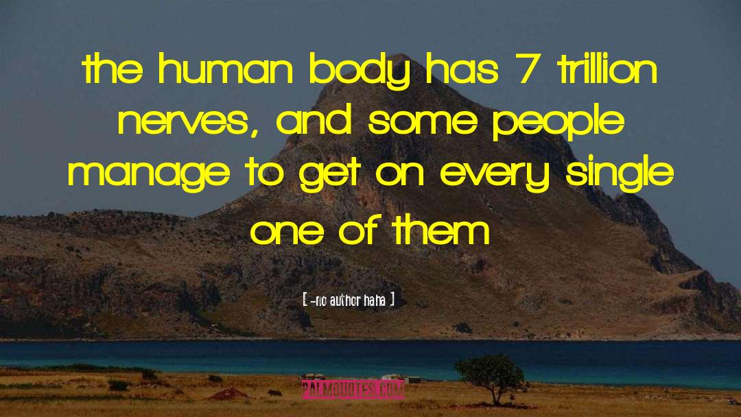 -no Author Haha Quotes: the human body has 7