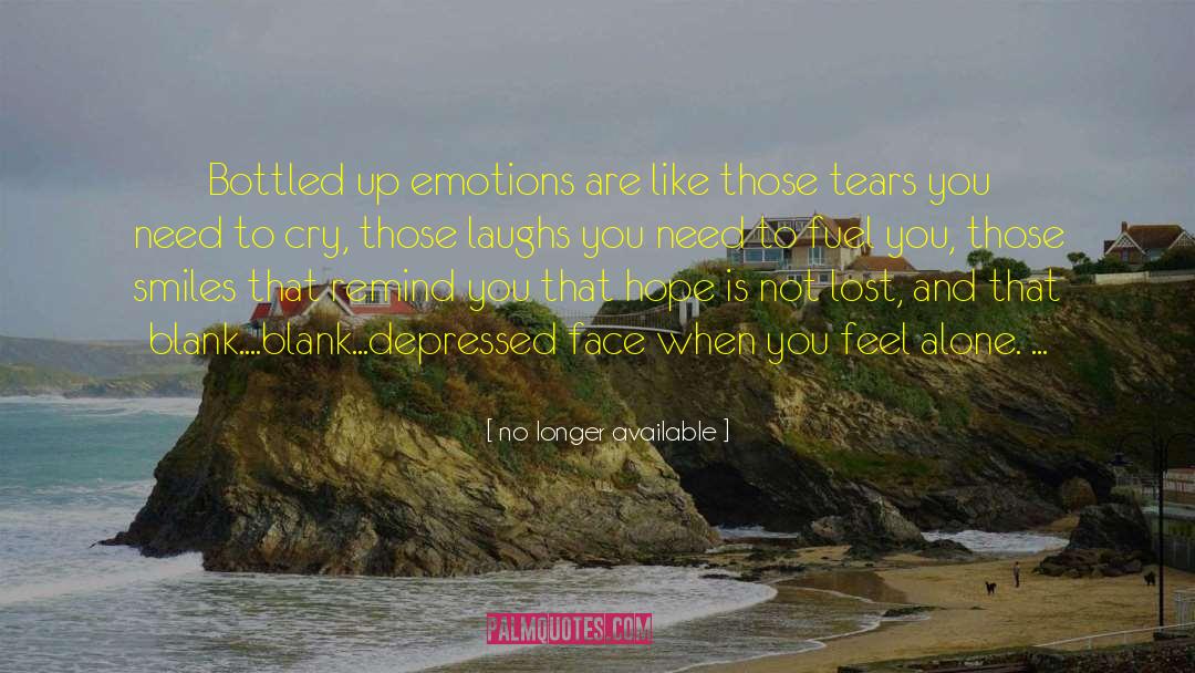 No Longer Available Quotes: Bottled up emotions are like