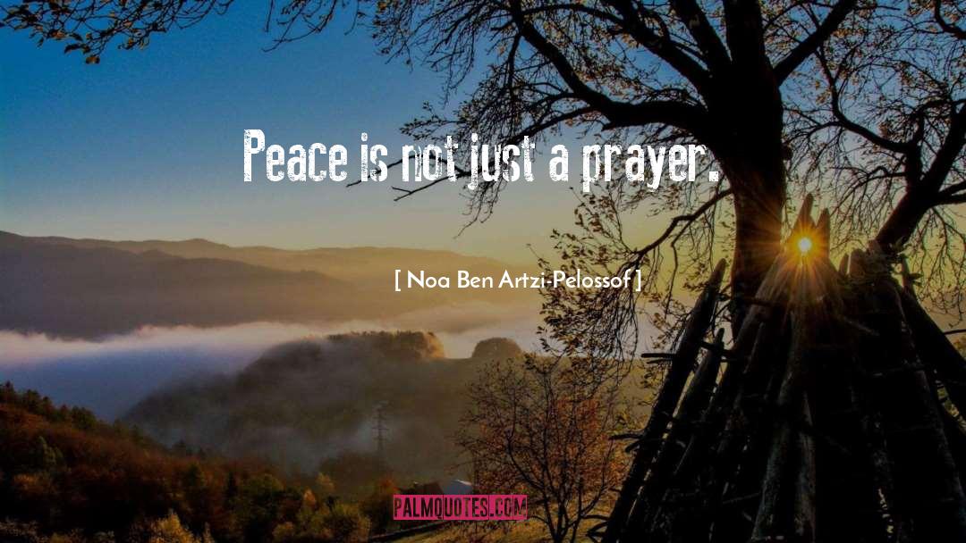 Noa Ben Artzi-Pelossof Quotes: Peace is not just a