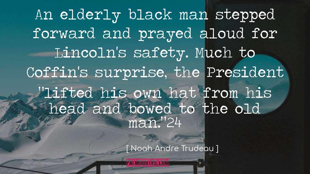 Noah Andre Trudeau Quotes: An elderly black man stepped