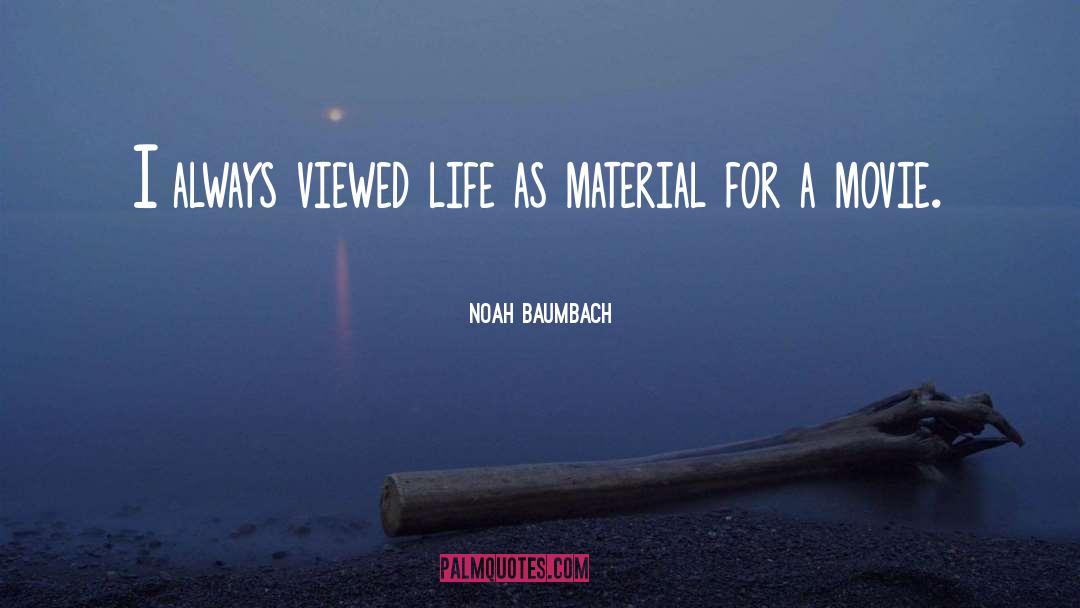 Noah Baumbach Quotes: I always viewed life as
