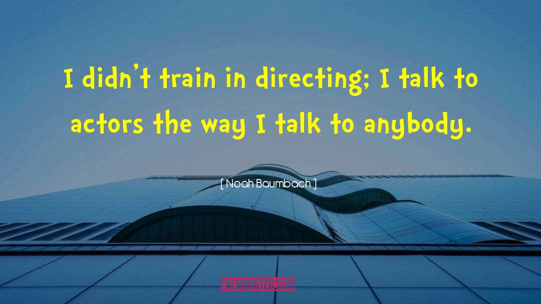 Noah Baumbach Quotes: I didn't train in directing;