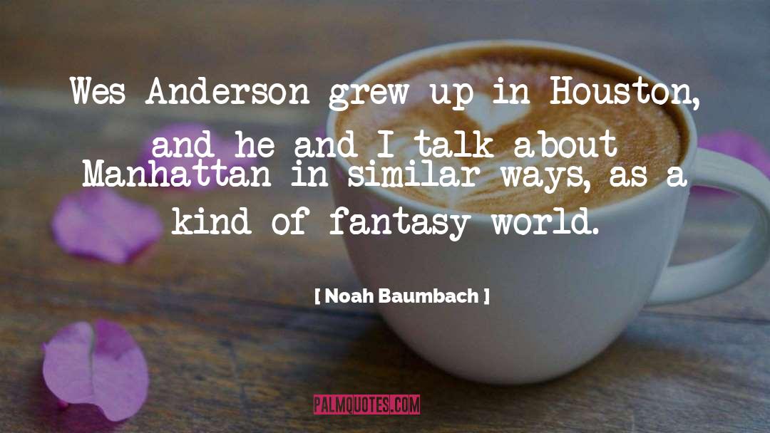 Noah Baumbach Quotes: Wes Anderson grew up in