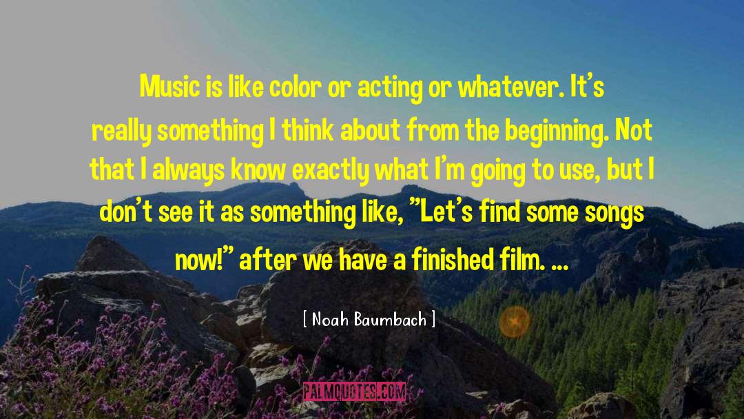 Noah Baumbach Quotes: Music is like color or