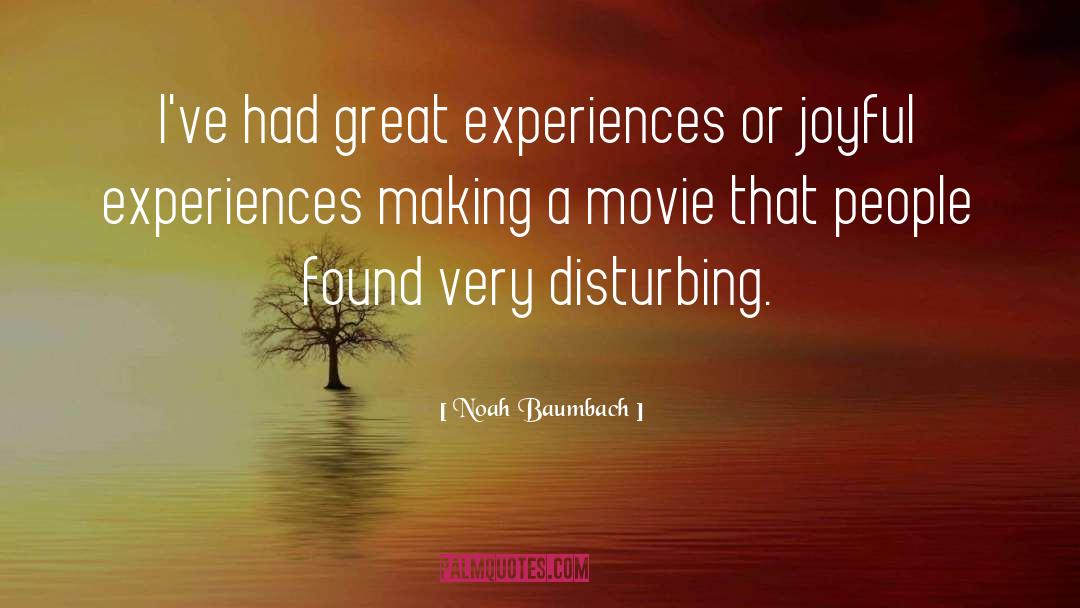 Noah Baumbach Quotes: I've had great experiences or