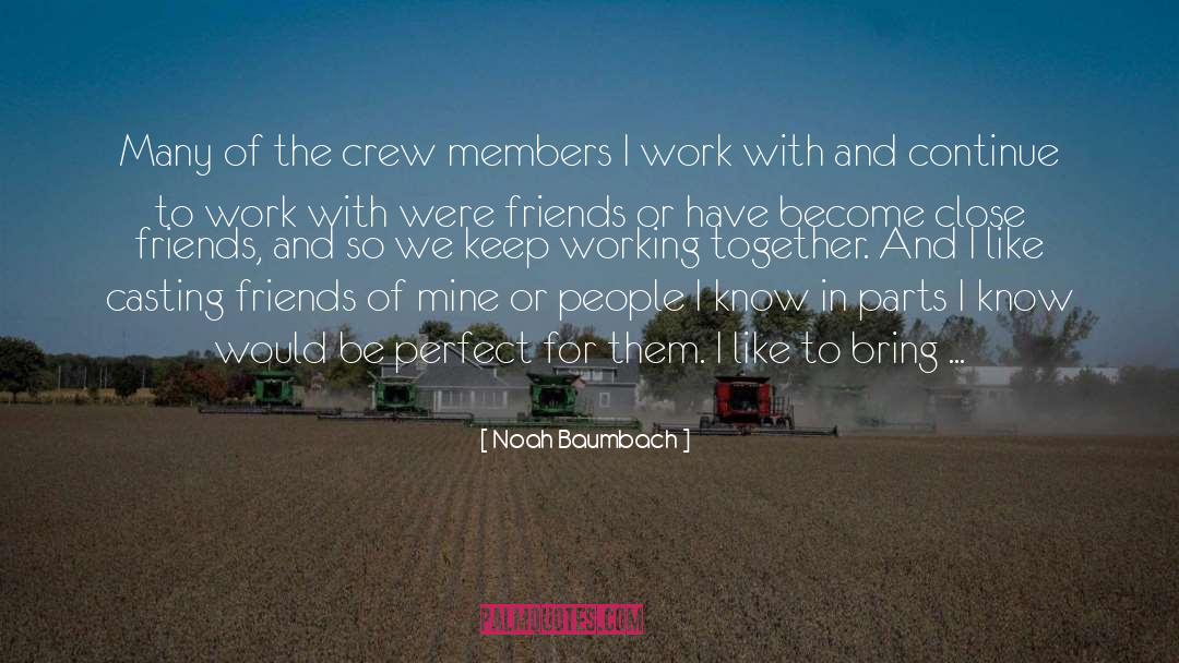 Noah Baumbach Quotes: Many of the crew members