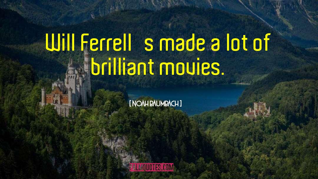 Noah Baumbach Quotes: Will Ferrell's made a lot