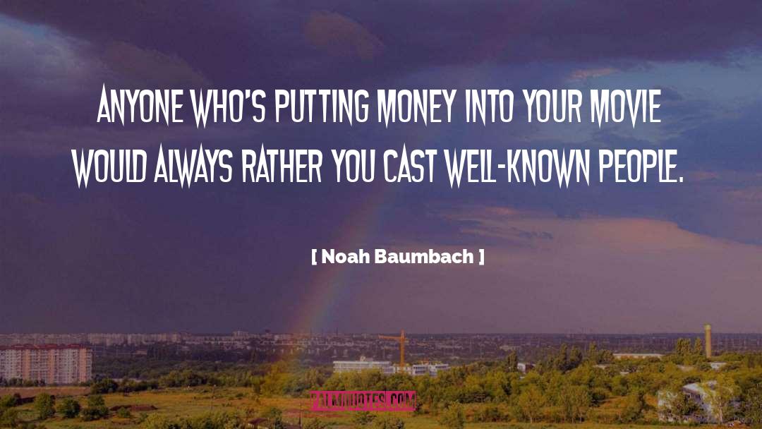 Noah Baumbach Quotes: Anyone who's putting money into