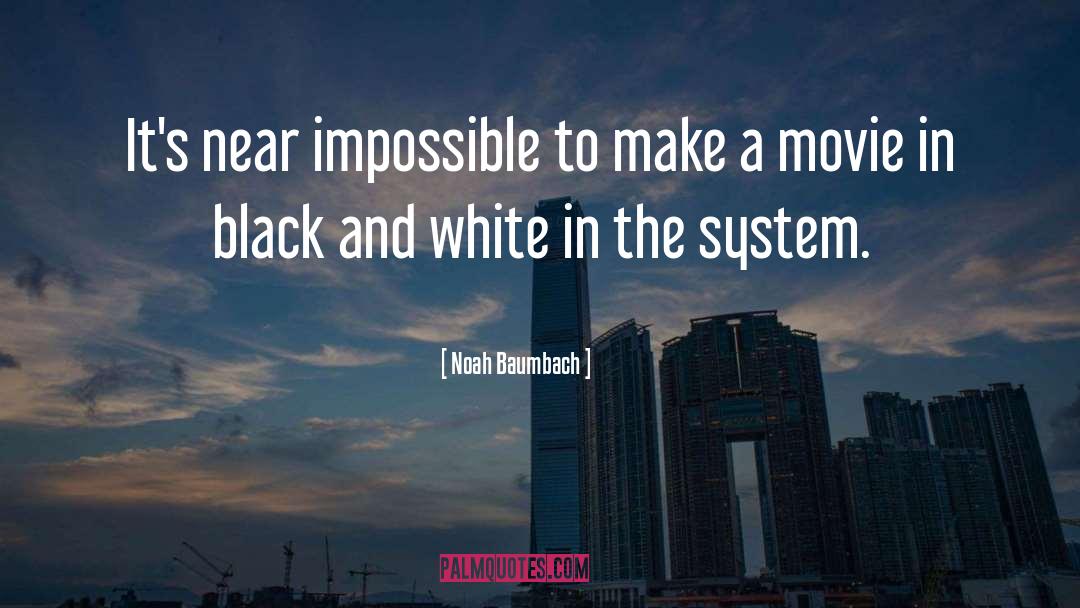 Noah Baumbach Quotes: It's near impossible to make