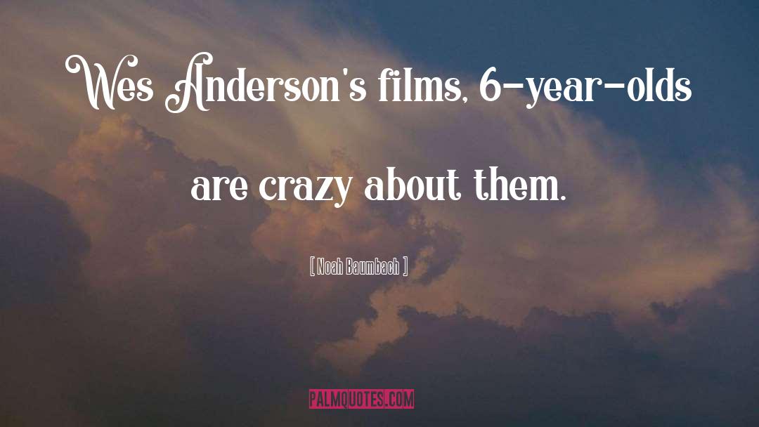 Noah Baumbach Quotes: Wes Anderson's films, 6-year-olds are