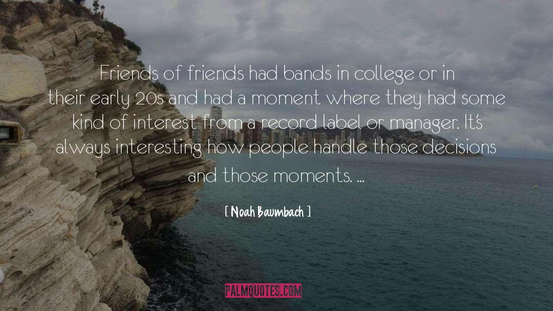 Noah Baumbach Quotes: Friends of friends had bands