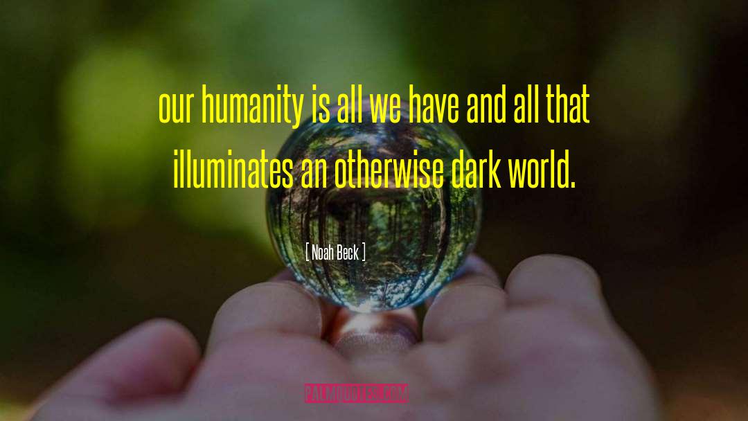 Noah Beck Quotes: our humanity is all we