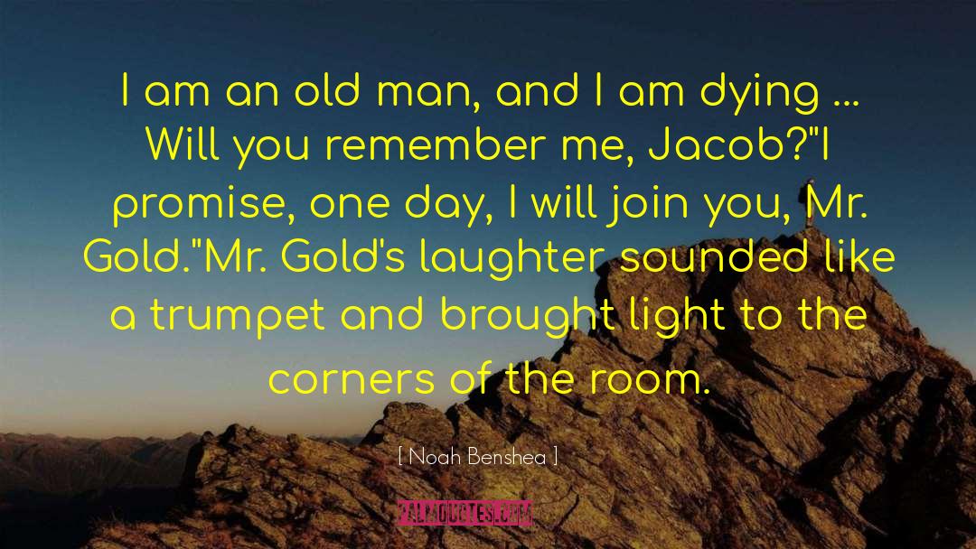 Noah Benshea Quotes: I am an old man,