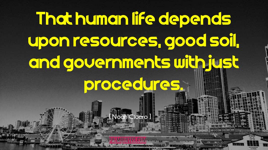 Noah Cicero Quotes: That human life depends upon