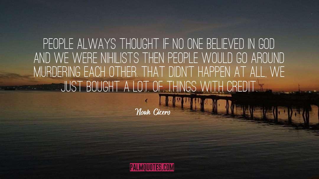 Noah Cicero Quotes: People always thought if no