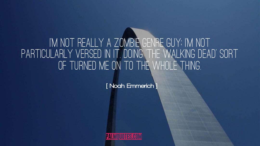 Noah Emmerich Quotes: I'm not really a zombie