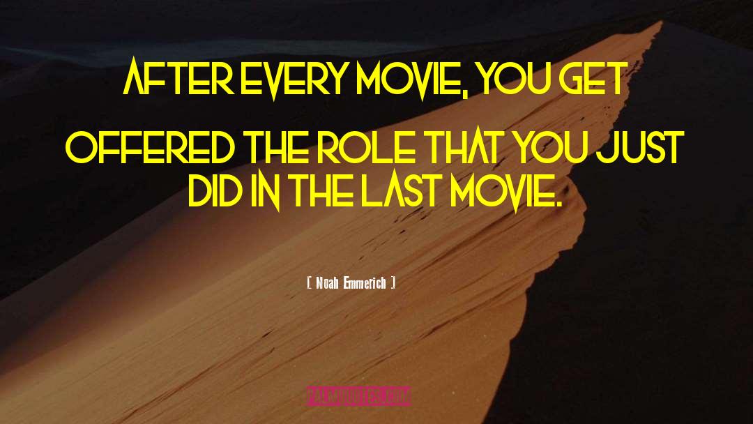 Noah Emmerich Quotes: After every movie, you get
