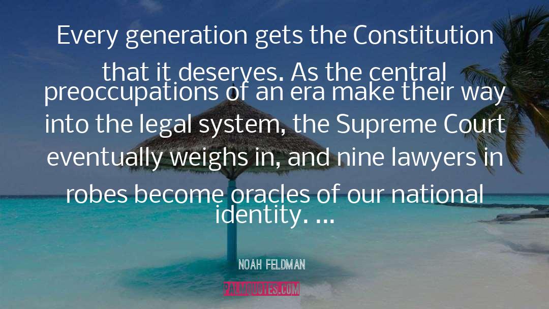 Noah Feldman Quotes: Every generation gets the Constitution