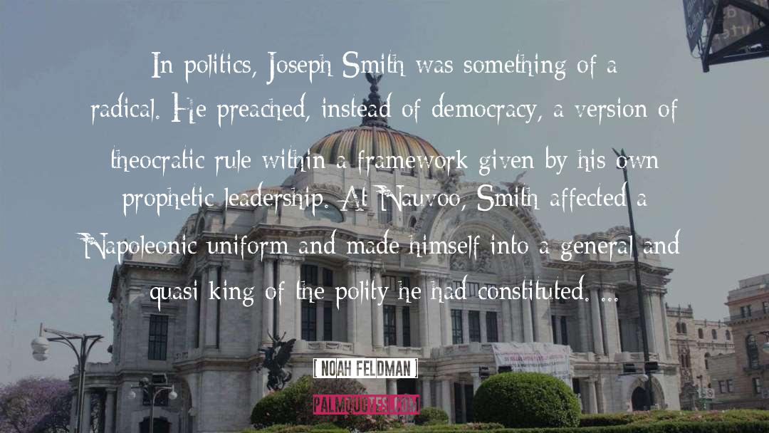 Noah Feldman Quotes: In politics, Joseph Smith was