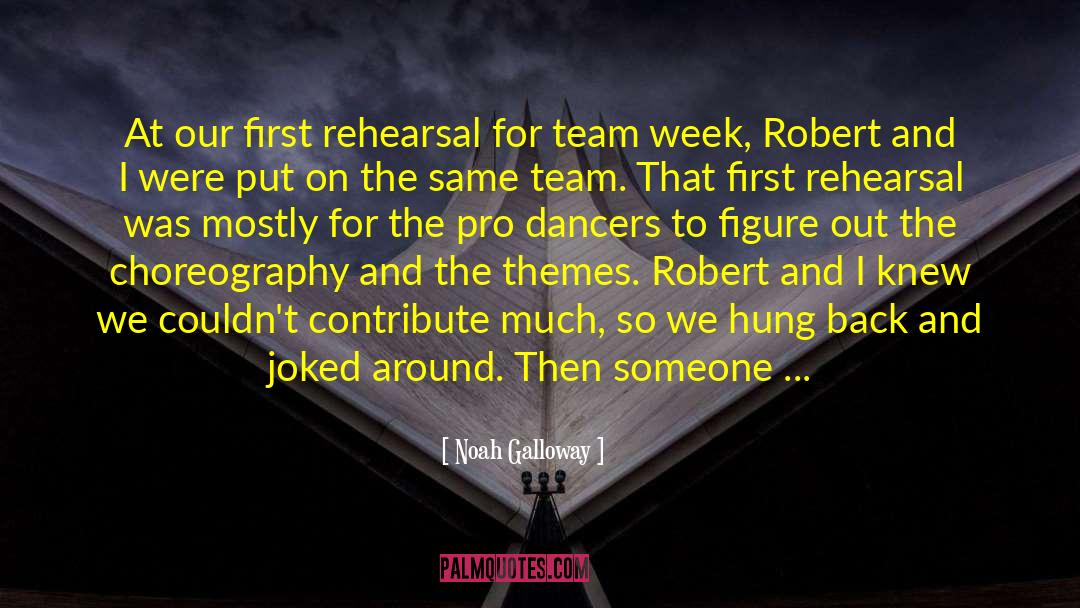 Noah Galloway Quotes: At our first rehearsal for