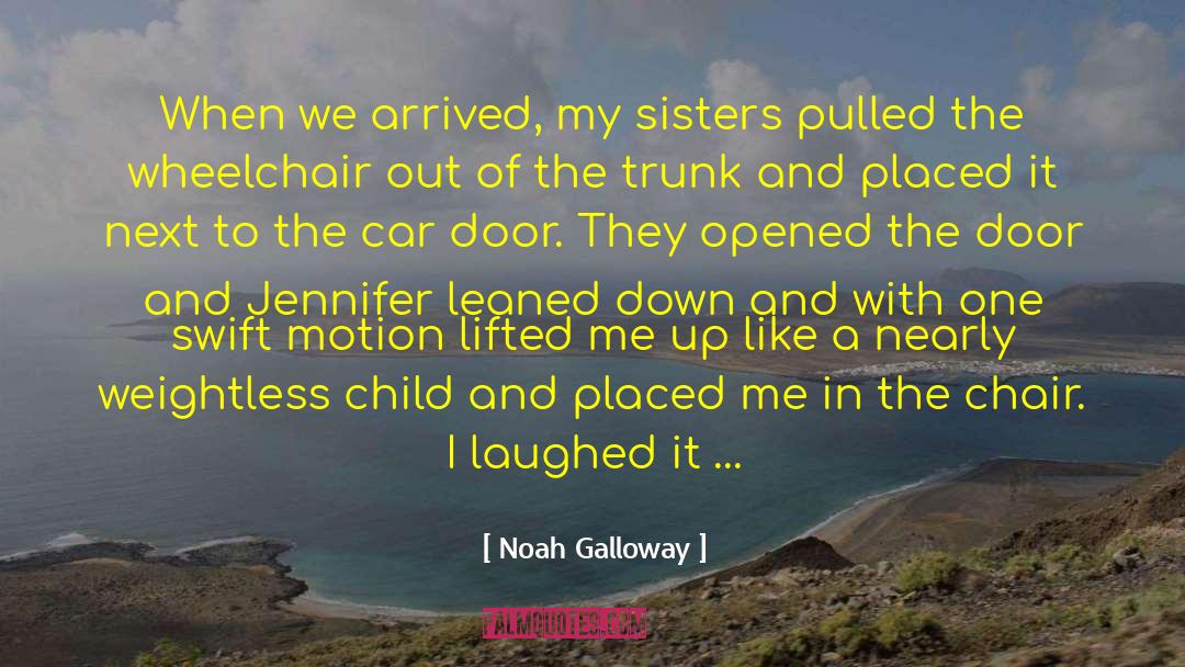 Noah Galloway Quotes: When we arrived, my sisters