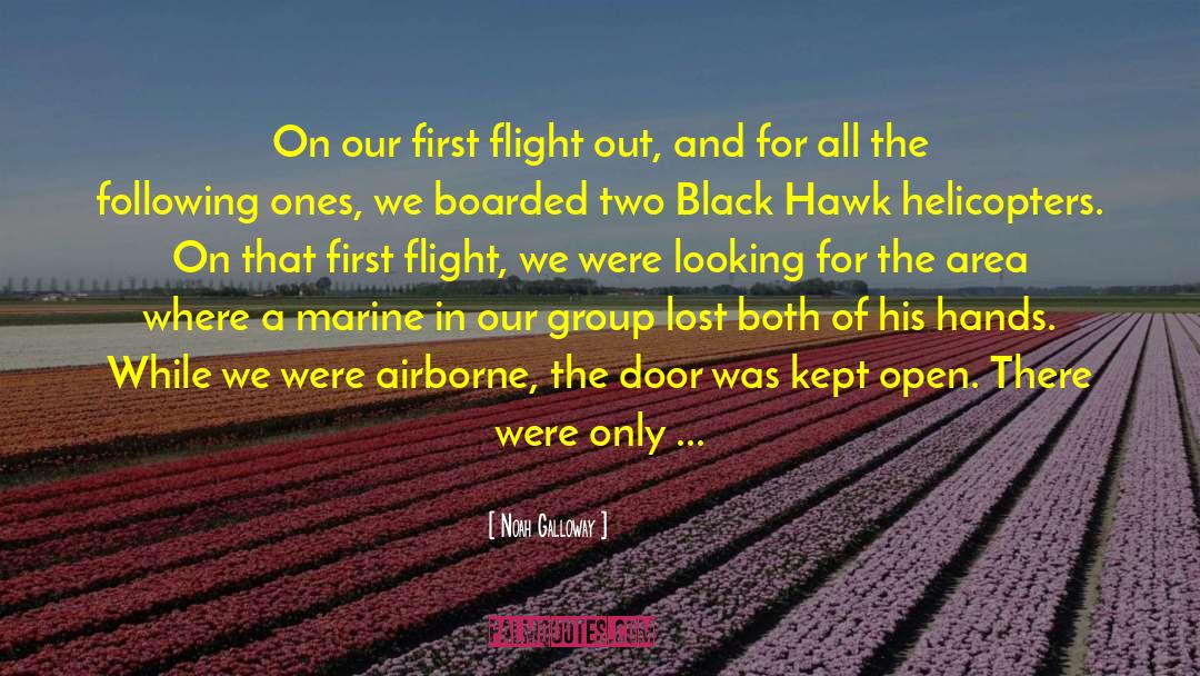 Noah Galloway Quotes: On our first flight out,