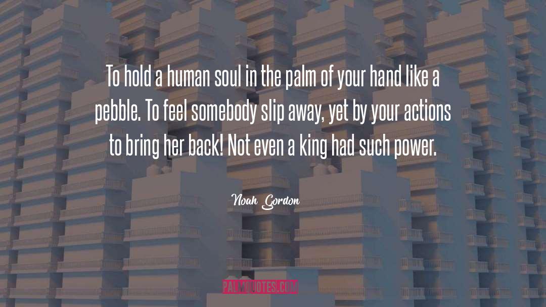 Noah Gordon Quotes: To hold a human soul