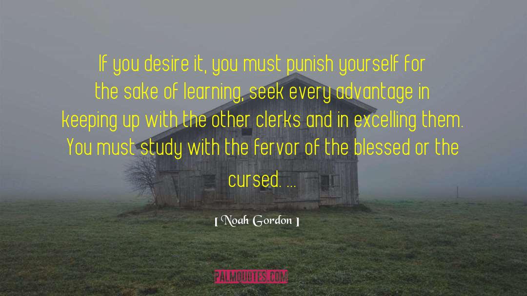 Noah Gordon Quotes: If you desire it, you