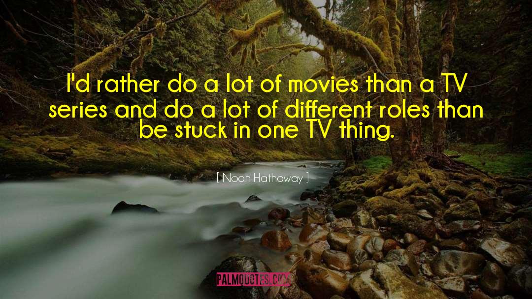 Noah Hathaway Quotes: I'd rather do a lot