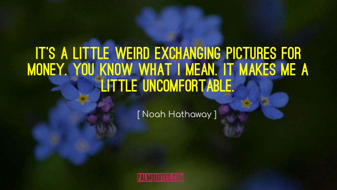 Noah Hathaway Quotes: It's a little weird exchanging