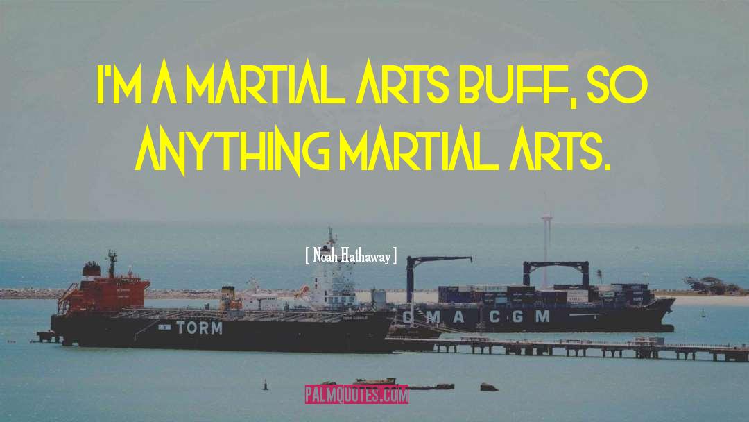 Noah Hathaway Quotes: I'm a martial arts buff,