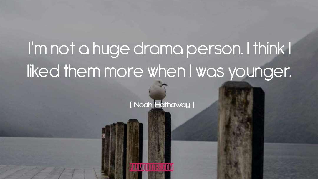 Noah Hathaway Quotes: I'm not a huge drama