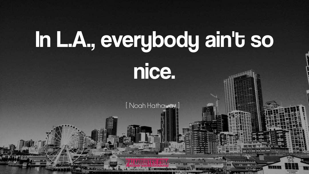 Noah Hathaway Quotes: In L.A., everybody ain't so