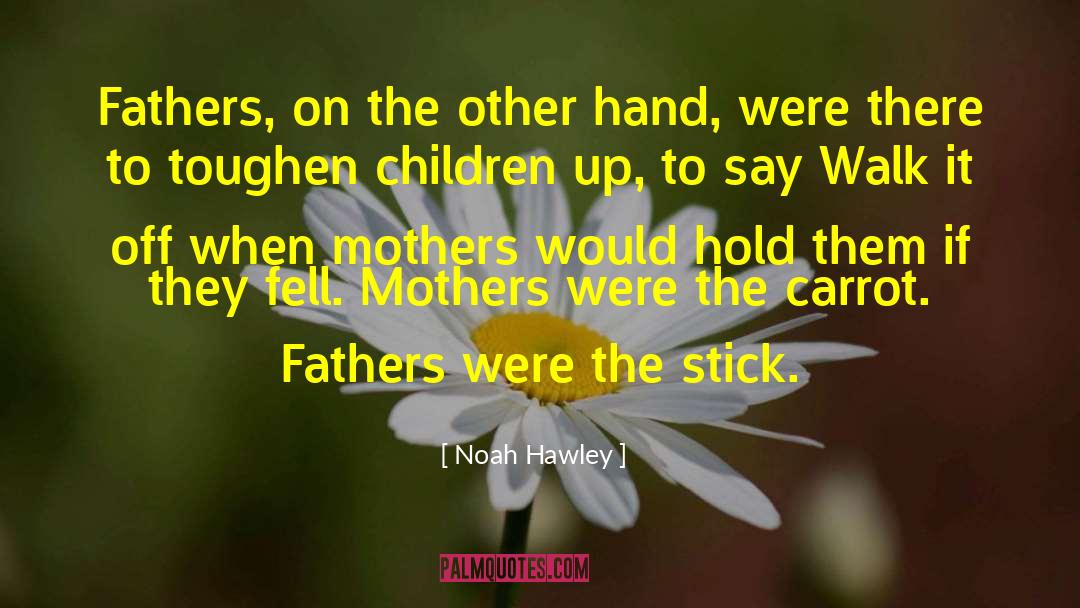 Noah Hawley Quotes: Fathers, on the other hand,
