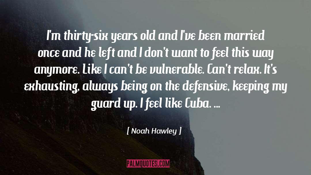 Noah Hawley Quotes: I'm thirty-six years old and